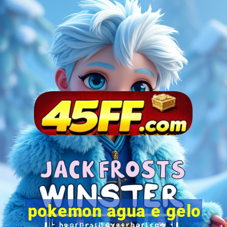 pokemon agua e gelo